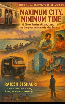 Paperback Maximum City, Minimum Time: 15 Short Stories of Love, Loss, and Laughter in Mumbai's Mad Rush Book