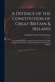 Paperback A Defence of the Constitution of Great Britain & Ireland: as by Law Established, Against the Innovating & Levelling Attempts of the Friends to Annual Book