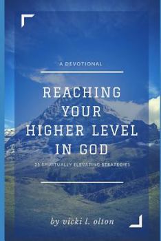 Paperback Reaching Your Higher Level in God: 25 Spiritually Elevating Strategies Book