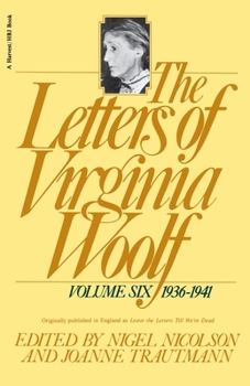 Leave the Letters Till We're Dead: The Letters of Virginia Woolf, Volume 6, 1936-41 - Book #6 of the Letters of Virginia Woolf