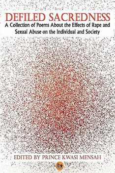 Paperback Defiled Sacredness: A Collection of Poems About the Effects of Rape and Sexual Abuse on the Individual and Society Book