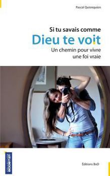Paperback Si tu savais comme Dieu te voit: Un chemin pour vivre une foi vraie [French] Book