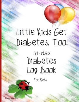 Little Kids Get Diabetes, Too   31-day Diabetes Log Book For Kids