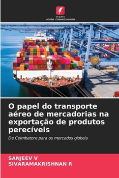 O papel do transporte aéreo de mercadorias na exportação de produtos perecíveis (Portuguese Edition)
