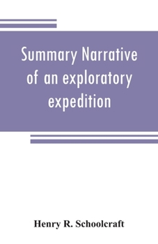 Paperback Summary narrative of an exploratory expedition to the sources of the Mississippi River, in 1820: resumed and completed, by the discovery of its origin Book