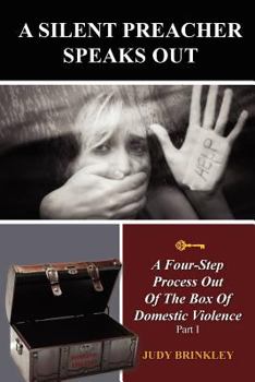 Paperback A Silent Preacher Speaks Out: A Four-Step Process Out Of The Box Of Domestic Violence, Part I Book