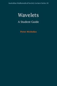 Wavelets: A Student Guide - Book  of the Australian Mathematical Society Lecture