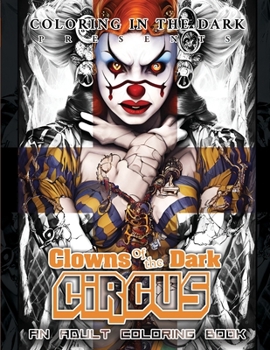 Coloring in the Dark Presents: Clowns of the Dark Circus- An Adult Coloring Book: Premium Quality Grayscale, Suitable for all Skill Levels, Ideal for ... Artist & Professionals Honing their Skills