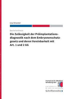 Paperback Die Zulässigkeit der Präimplantationsdiagnostik nach dem Ebryonenschutzgesetz und deren Vereinbarkeit mit Art. 1 und 2 GG [German] Book