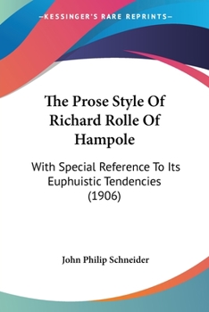 Paperback The Prose Style Of Richard Rolle Of Hampole: With Special Reference To Its Euphuistic Tendencies (1906) Book