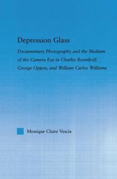 Paperback Depression Glass: Documentary Photography and the Medium of the Camera-Eye in Charles Reznikoff, George Oppen, and William Carlos Willia Book