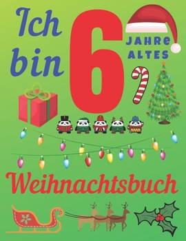 Paperback Ich bin 6 Jahre altes Weihnachtsbuch: Das Weihnachtsjournal und Skizzenbuch f?r sechsj?hrige Kinder [German] Book