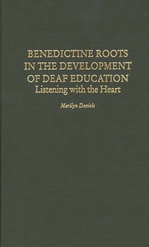 Hardcover Benedictine Roots in the Development of Deaf Education: Listening with the Heart Book
