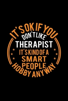 It's Okay If You Don't Like Therapist It's Kind Of A Smart People Hobby Anyway: Lined Journal, 120 Pages, 6x9 Sizes, Funny Therapist Notebook Gift For Therapist
