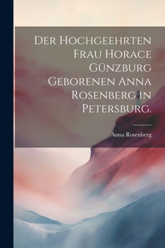 Paperback Der hochgeehrten Frau Horace Günzburg geborenen Anna Rosenberg in Petersburg. [German] Book