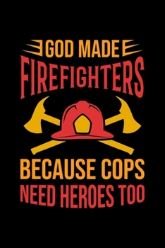 Paperback God Made Firefighters Because Cops Need Heroes Too: Firefighter Dot Grid 6x9 Notebook, Dotted Diary and Bullet Journal with 120 Pages Book