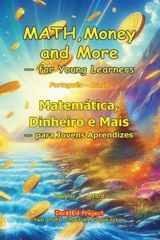 Matemática, Dinheiro e MaisDinheiro Mais — para Jovens Aprendizespara: MATH,Money and More — for Young Learners. Português – Brasil (Portuguese Edition)