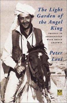 Paperback The Light Garden of the Angel King: Travels in Afghanistan with Bruce Chatwin Book
