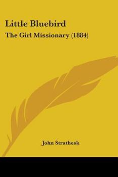 Paperback Little Bluebird: The Girl Missionary (1884) Book