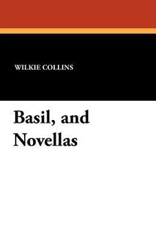 Basil & Little Novels: Mrs. Zant and the Ghost; Miss Morris and the Stranger; Mr. Lismore and the Widow (The Works of Wilkie Collins - Volume 10)