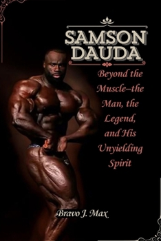 Paperback Samson Dauda: Beyond the Muscle-the Man, the Legend, and His Unyielding Spirit Book