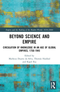 Paperback Beyond Science and Empire: Circulation of Knowledge in an Age of Global Empires, 1750-1945 Book