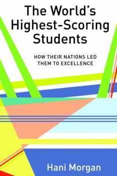 Hardcover The World's Highest-Scoring Students: How Their Nations Led Them to Excellence Book