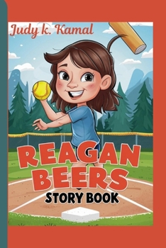 REAGAN BEERS STORY BOOK: How She Conquered the Softball Field