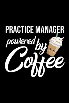 Paperback Practice Manager Powered by Coffee: Christmas Gift for Practice Manager - Funny Practice Manager Journal - Best 2019 Christmas Present Lined Journal - Book