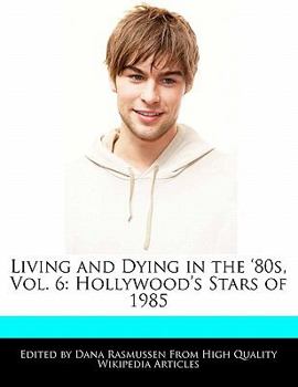 Paperback Living and Dying in the '80s, Vol. 6: Hollywood's Stars of 1985 Book