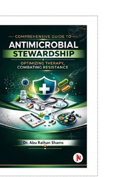 Paperback Comprehensive Guide to Antimicrobial Stewardship: Optimizing Therapy, Combating Resistance Book