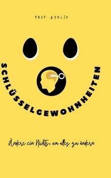 Schl�sselgewohnheiten: �ndere ein Nichts, um alles zu �ndern