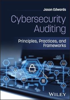 Hardcover Cybersecurity Auditing: Principles, Practices, and Frameworks Book