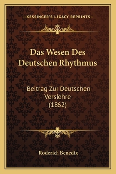 Paperback Das Wesen Des Deutschen Rhythmus: Beitrag Zur Deutschen Verslehre (1862) [German] Book