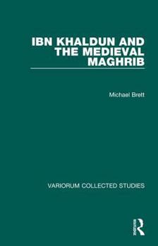 Ibn Khaldun and the Medieval Maghrib (Variorum Collected Studies Series, 627)