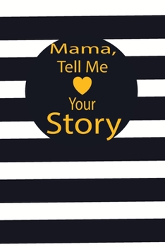 mama, tell me your story: A guided journal to tell me your memories,keepsake questions.This is a great gift to mom,grandma,nana,aunt and auntie from ... to share their early life on like Birthday