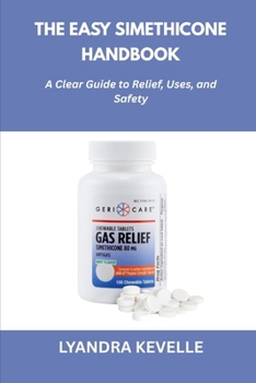 Paperback The Easy Simethicone Handbook: A Clear Guide to Relief, Uses, and Safety Book