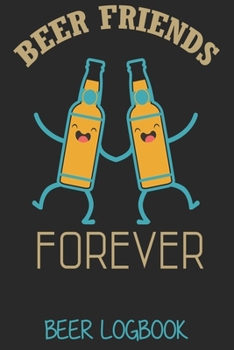 Beer Friends forever (Beer Logbook): Beer taste logbook for beer lovers | Beer Notebook | Craft Beer Lovers Gifts