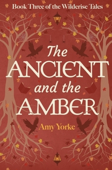 The Ancient and the Amber: A Cozy Romantic Fantasy Novel (The Wilderise Tales)