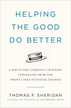 Hardcover Helping the Good Do Better: How a White Hat Lobbyist Advocates for Social Change Book