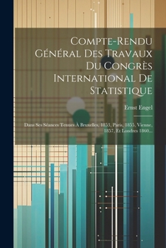 Paperback Compte-rendu Général Des Travaux Du Congrès International De Statistique: Dans Ses Séances Tenues À Bruxelles, 1853, Paris, 1855, Vienne, 1857, Et Lon [French] Book