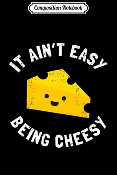 Composition Notebook: Cheesy Gift - Funny It Ain't Easy Being Cheesy  Journal/Notebook Blank Lined Ruled 6x9 100 Pages