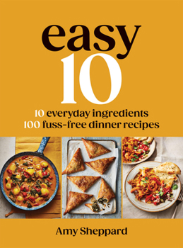 Hardcover Easy 10: 10 Everyday Ingredients, 100 Fuss-Free Dinner Recipes Book