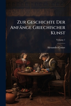 Paperback Zur Geschichte Der Anfänge Griechischer Kunst; Volume 1 Book
