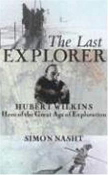 Hardcover The Last Explorer: Hubert Wilkins, Hero of the Great Age of Polar Exploration Book