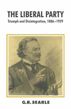 The Liberal Party: Triumph and Disintegration, 1886-1929 - Book  of the British History in Perspective