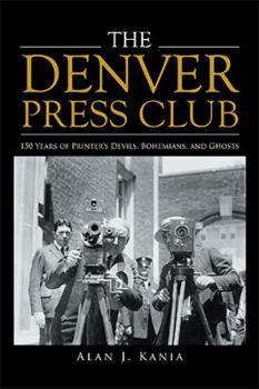 Hardcover The Denver Press Club: 150 Years of Printer'S Devils, Bohemians, and Ghosts Book