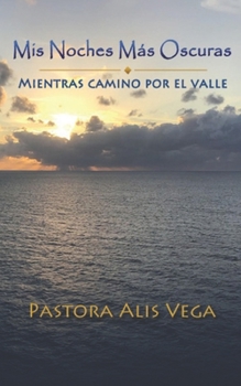 Paperback Mis Noches Más Oscuras: Mientras Camino Por el Valle. [Spanish] Book