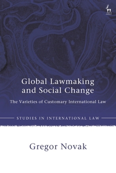 Hardcover Global Lawmaking and Social Change: The Varieties of Customary International Law Book