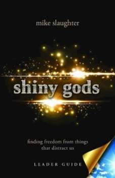 Paperback Shiny Gods, Leader Guide: Finding Freedom from Things That Distract Us Book
